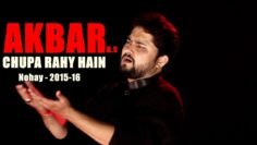 Nohay 2015 | Akbar ع Chupa Rahy Hain | Nohay 2015 – 16 | Syed Raza Abbas Zaidi