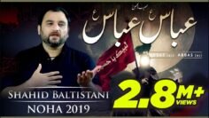 Nohay 2019 – Abbas Abbas as  – SHAHID BALTISTANI 2019 – Noha Mola Abbas as – Muharram 1441H