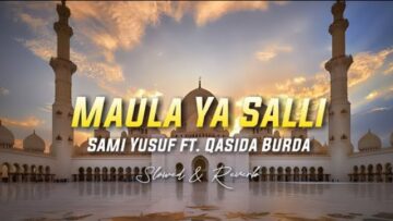 Moula Ya Salli – Sami Yusuf ft. Qasida Burda Shareef ( Slowed & Reverb)